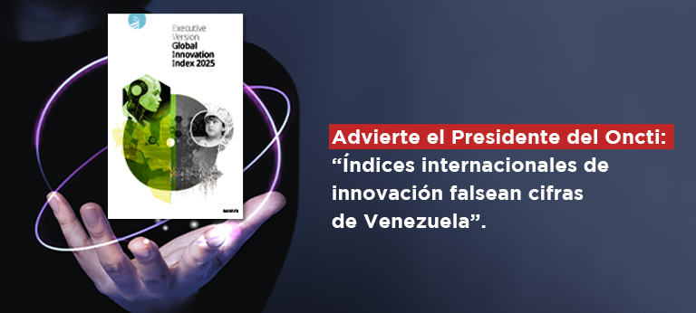 Advierte el Presidente del Oncti: “índices internacionales de innovación falsean cifras de Venezuela”